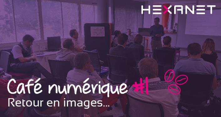 Premier Café Numérique d'HEXANET organisé à La Ruche Numérique au Mans