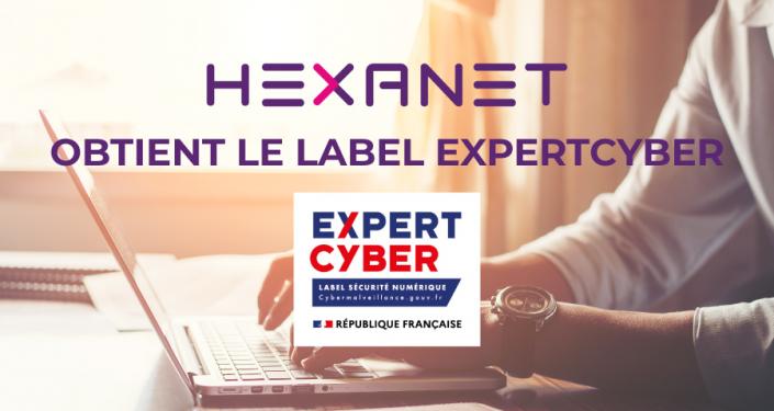 Hexanet obtient le Label Expert Cyber